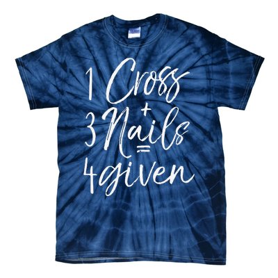 Christian Easter Gift Forgiven 1 Cross + 3 Nails = 4given Tie-Dye T-Shirt