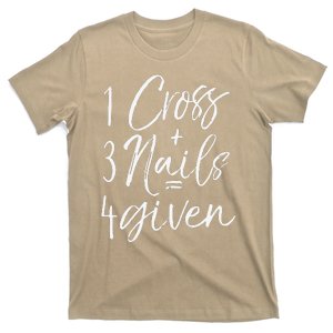 Christian Easter Gift Forgiven 1 Cross + 3 Nails = 4given T-Shirt