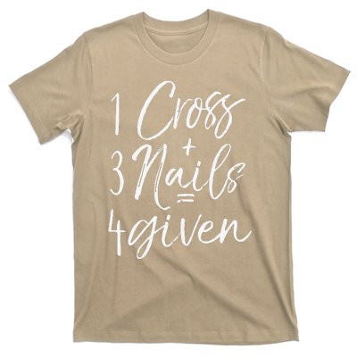 Christian Easter Gift Forgiven 1 Cross + 3 Nails = 4given T-Shirt