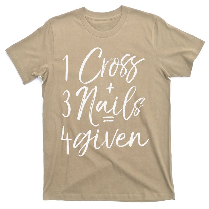 Christian Easter Gift Forgiven 1 Cross + 3 Nails = 4given T-Shirt