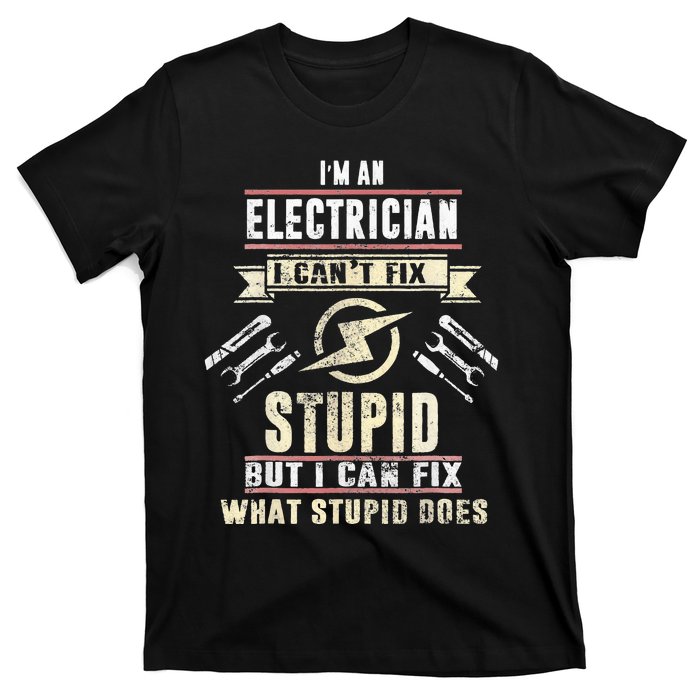 Christmas Electrical I'm An Electrician I Can't Fix Stupid T-Shirt