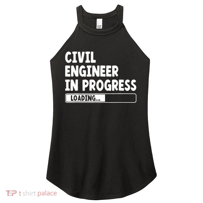 Civil Engineer In Progress Engineering Funny Civil Engineer Women's Perfect Tri Rocker Tank