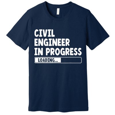 Civil Engineer In Progress Engineering Funny Civil Engineer Premium T-Shirt
