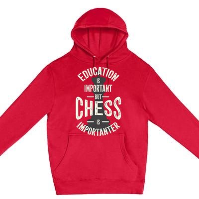 Cute Education Is Important But Chess Is Importanter Gift Premium Pullover Hoodie