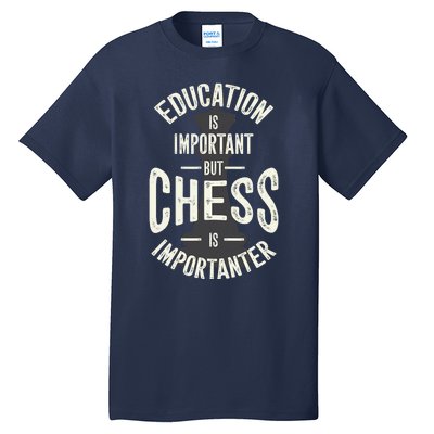 Cute Education Is Important But Chess Is Importanter Gift Tall T-Shirt