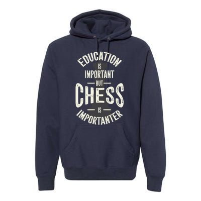 Cute Education Is Important But Chess Is Importanter Gift Premium Hoodie