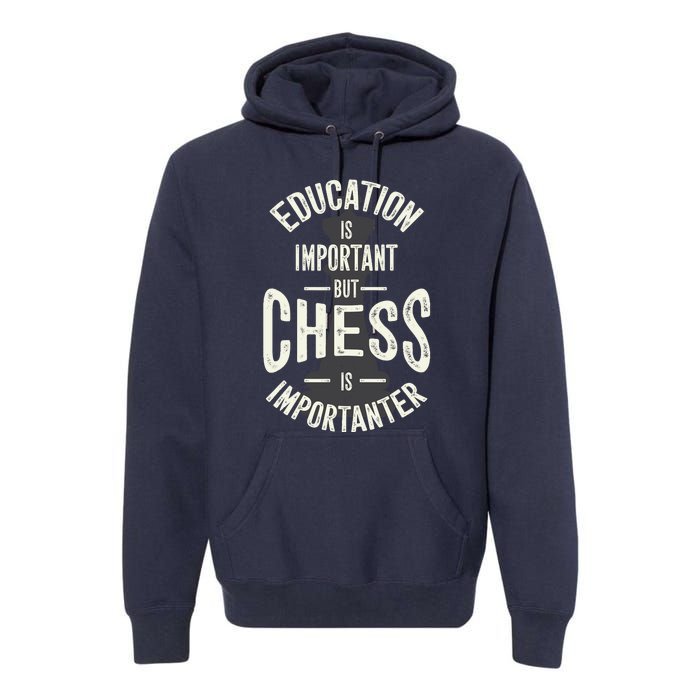 Cute Education Is Important But Chess Is Importanter Gift Premium Hoodie