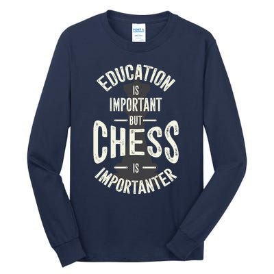 Cute Education Is Important But Chess Is Importanter Gift Tall Long Sleeve T-Shirt