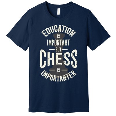 Cute Education Is Important But Chess Is Importanter Gift Premium T-Shirt