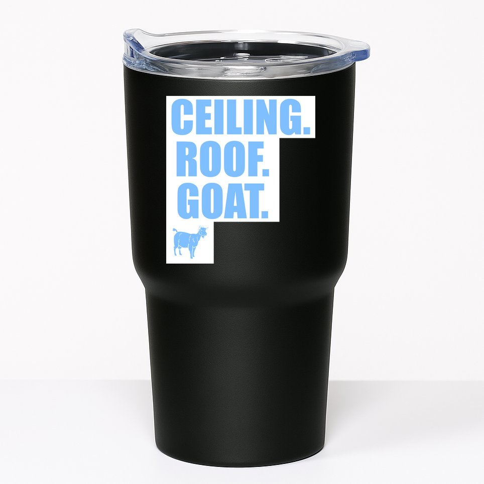 Ceiling. Roof. Goat. The Ceiling is the Roof The Goat of Basketball Tumbler