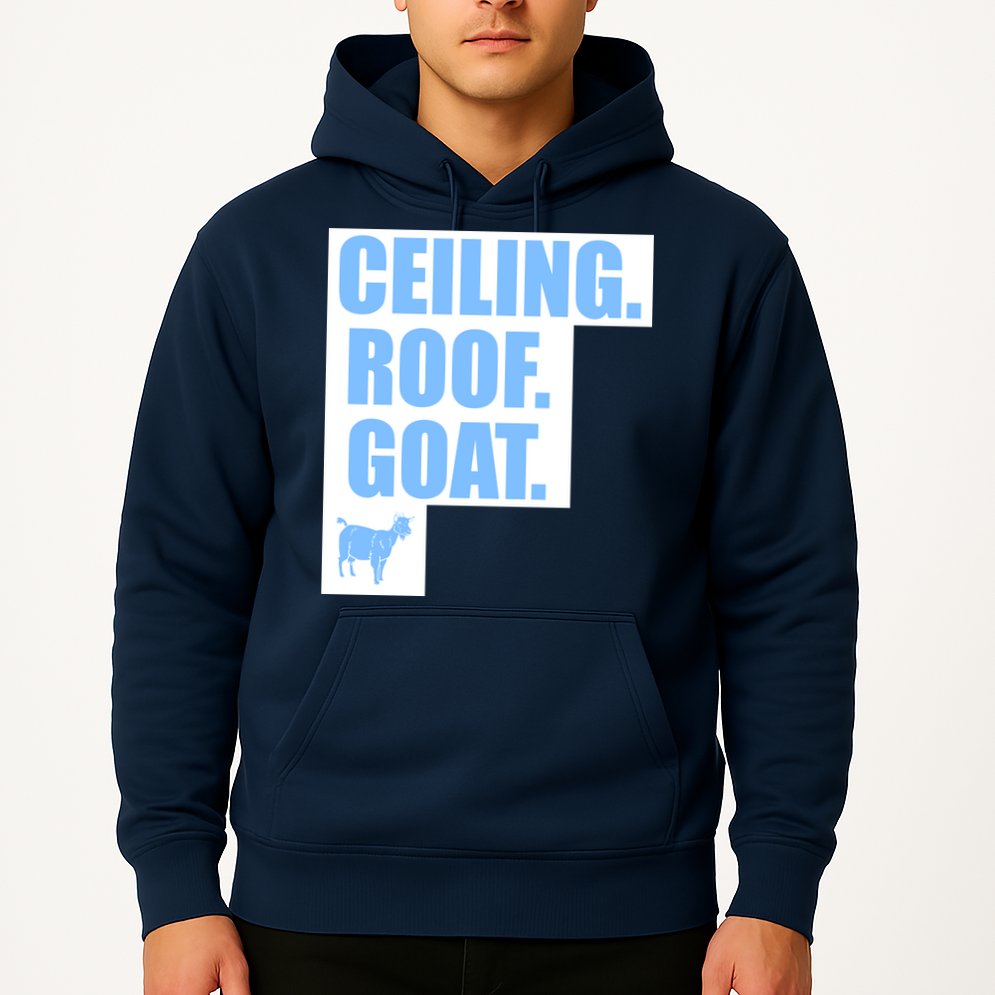 Ceiling. Roof. Goat. The Ceiling is the Roof The Goat of Basketball Hoodie