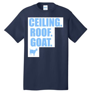 Ceiling. Roof. Goat. The Ceiling is the Roof The Goat of Basketball Tall T-Shirt