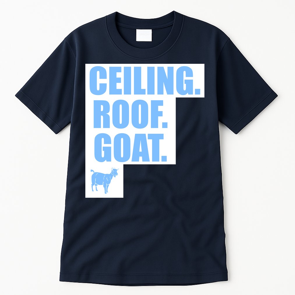 Ceiling. Roof. Goat. The Ceiling is the Roof The Goat of Basketball Tall T-Shirt