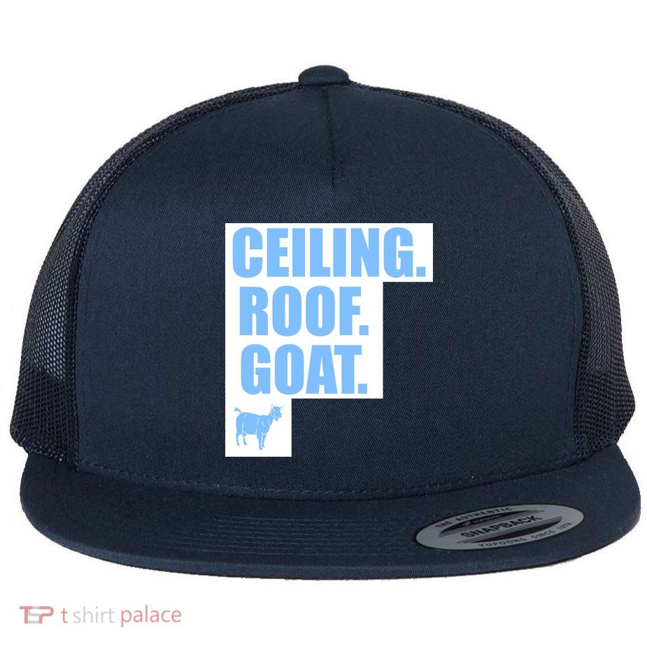 Ceiling. Roof. Goat. The Ceiling is the Roof The Goat of Basketball Flatbill Hat