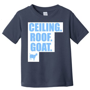 Ceiling. Roof. Goat. The Ceiling is the Roof The Goat of Basketball Toddler T-Shirt