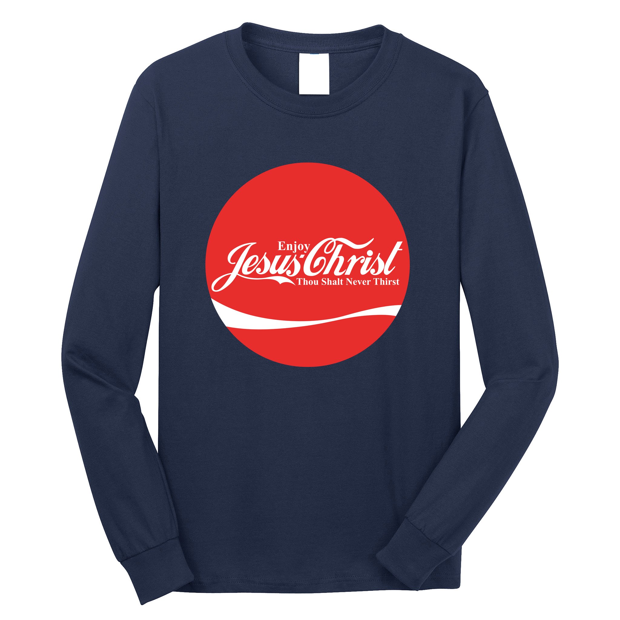Cool Enjoy Jesus Christ Thou Shalt Mever Thirst Long Sleeve Shirt