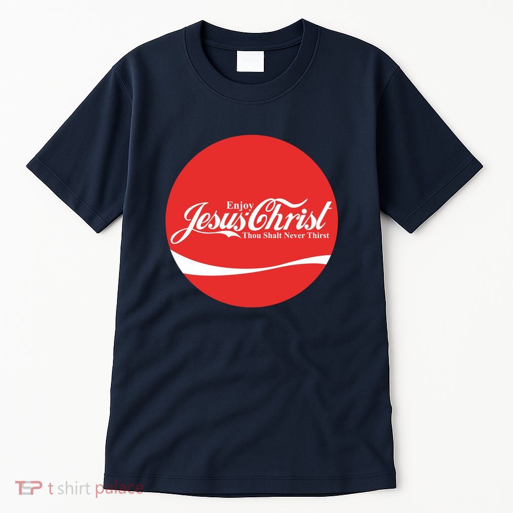 Cool Enjoy Jesus Christ Thou Shalt Mever Thirst Tall T-Shirt