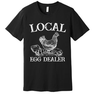 Chicken Egg Lover Gift Support Your Local Egg Dealer Farmer Premium T-Shirt