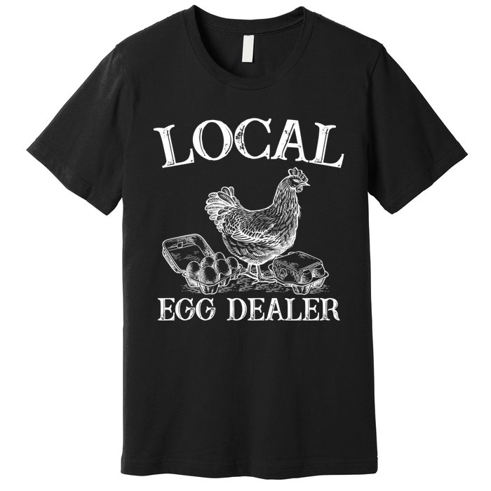 Chicken Egg Lover Gift Support Your Local Egg Dealer Farmer Premium T-Shirt