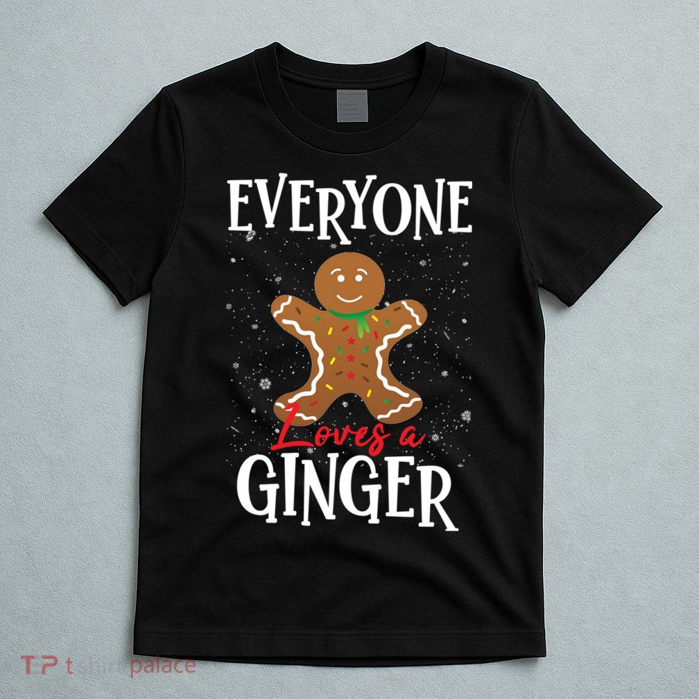 Christmas Everyone Loves A Ginger Funny Baker T-Shirt