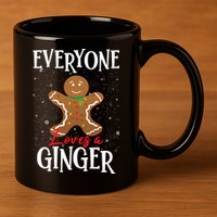 Christmas Everyone Loves A Ginger Funny Baker 11oz C Handle Ceramic Mug