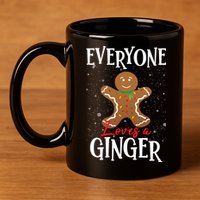 Christmas Everyone Loves A Ginger Funny Baker 11oz C Handle Ceramic Mug