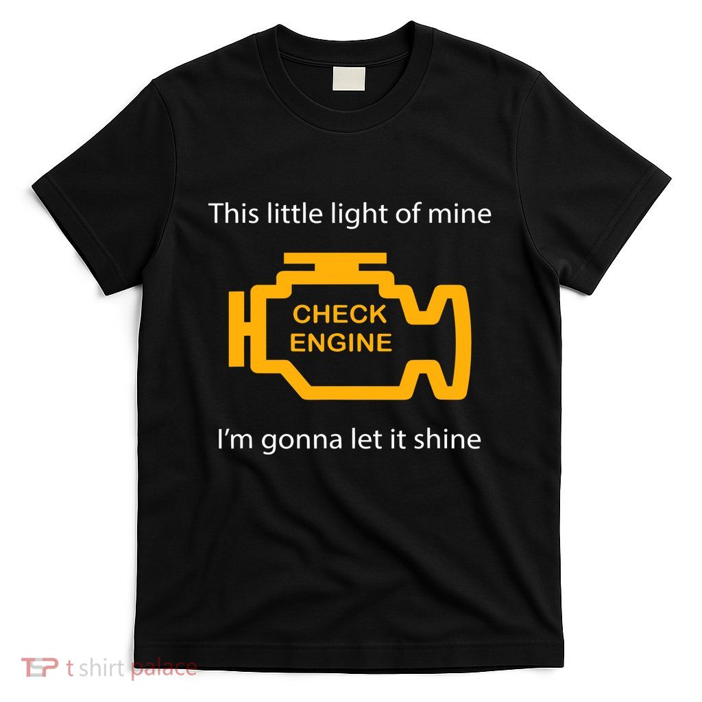 Check Engine Light This Little Light Of Mine T-Shirt