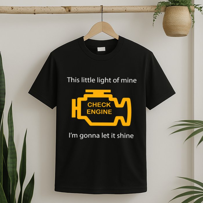 Check Engine Light This Little Light Of Mine T-Shirt