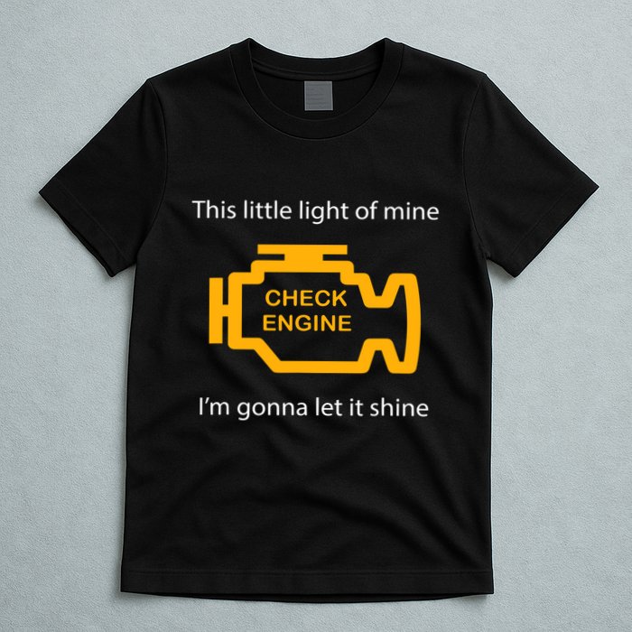 Check Engine Light This Little Light Of Mine T-Shirt
