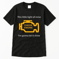 Check Engine Light This Little Light Of Mine Tall T-Shirt