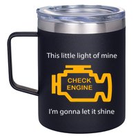 Check Engine Light This Little Light Of Mine 12oz Stainless Steel Coffee Mug