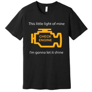 Check Engine Light This Little Light Of Mine Premium T-Shirt