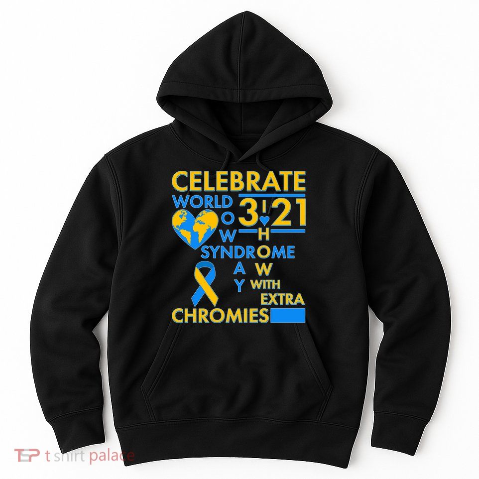 Celebrate World Down Syndrome Day I Love Homies With Extra Chromies Hoodie