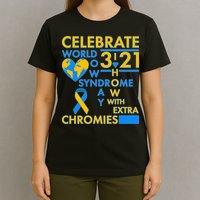 Celebrate World Down Syndrome Day I Love Homies With Extra Chromies T-Shirt