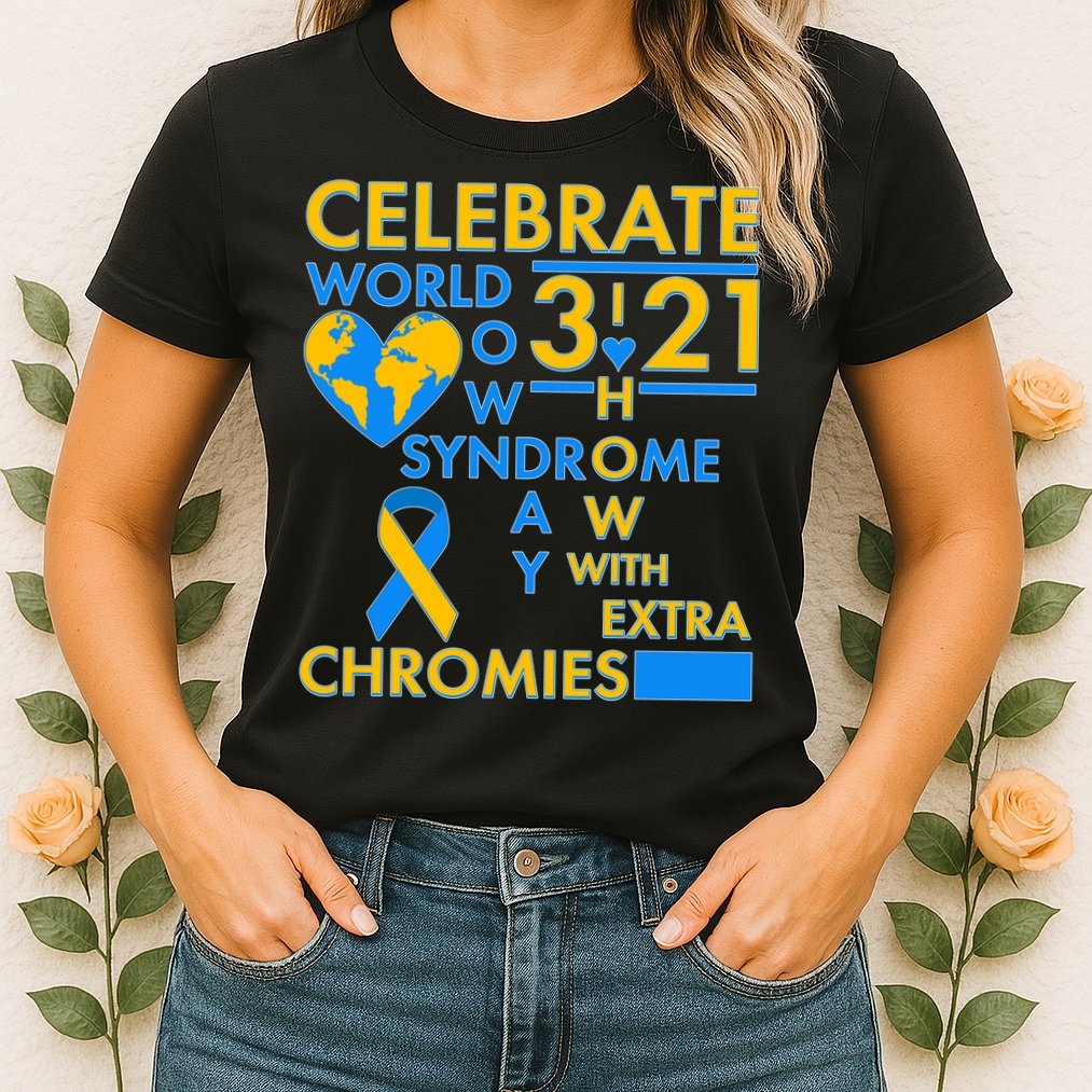 Celebrate World Down Syndrome Day I Love Homies With Extra Chromies Womens T-Shirt