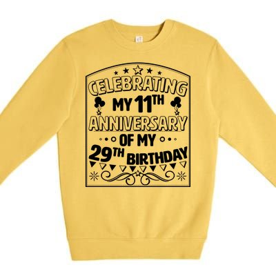 Celebrating My 11th Anniversary of My 29th Birthday 40th Birthday Premium Crewneck Sweatshirt