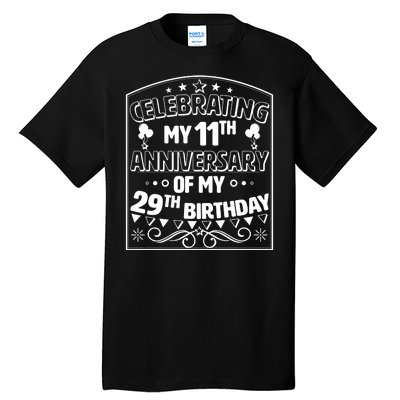 Celebrating My 11th Anniversary of My 29th Birthday 40th Birthday Tall T-Shirt