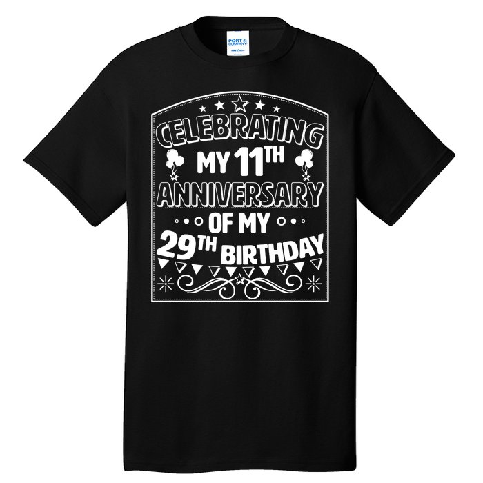 Celebrating My 11th Anniversary of My 29th Birthday 40th Birthday Tall T-Shirt