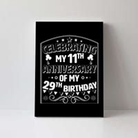 Celebrating My 11th Anniversary of My 29th Birthday 40th Birthday Canvas