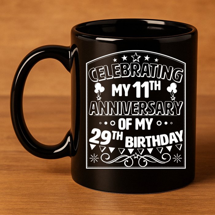Celebrating My 11th Anniversary of My 29th Birthday 40th Birthday 11oz C Handle Ceramic Mug