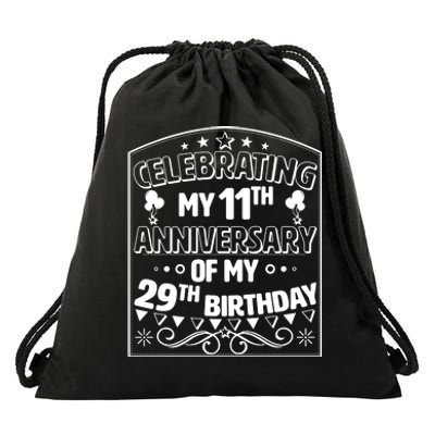 Celebrating My 11th Anniversary of My 29th Birthday 40th Birthday Drawstring Bag