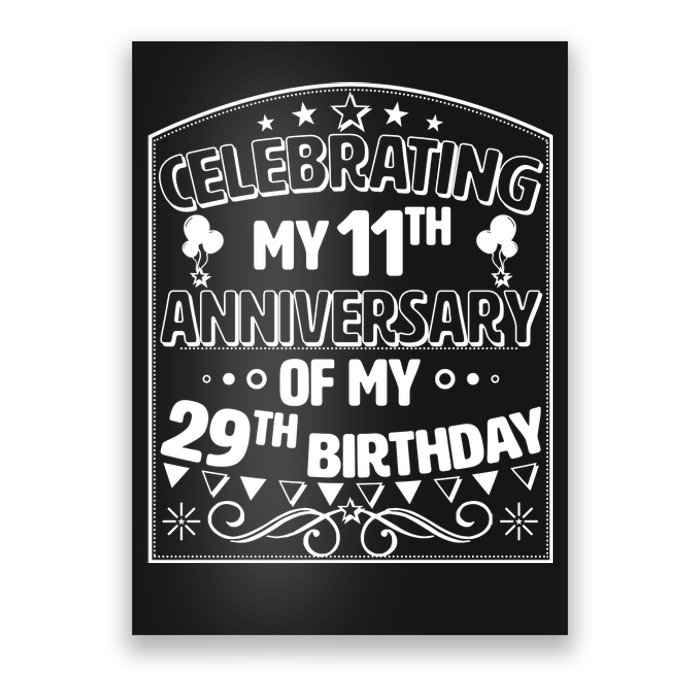 Celebrating My 11th Anniversary of My 29th Birthday 40th Birthday Poster