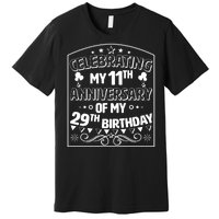 Celebrating My 11th Anniversary of My 29th Birthday 40th Birthday Premium T-Shirt