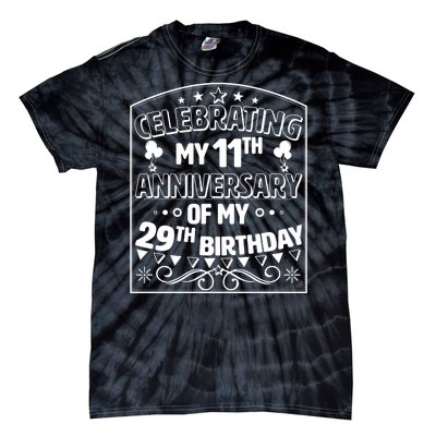 Celebrating My 11th Anniversary of My 29th Birthday 40th Birthday Tie-Dye T-Shirt