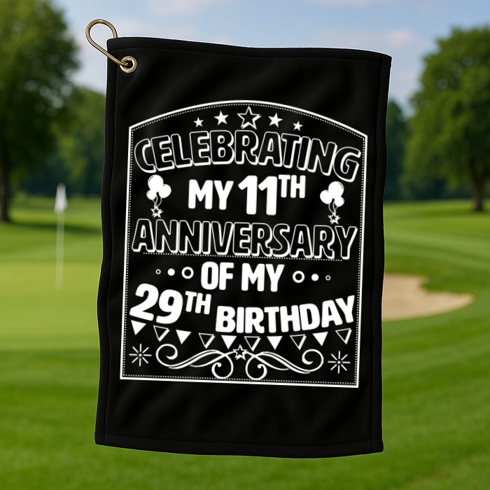 Celebrating My 11th Anniversary of My 29th Birthday 40th Birthday Golf Towel
