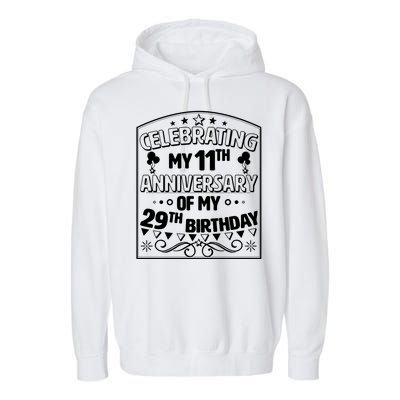 Celebrating My 11th Anniversary of My 29th Birthday 40th Birthday Garment-Dyed Fleece Hoodie