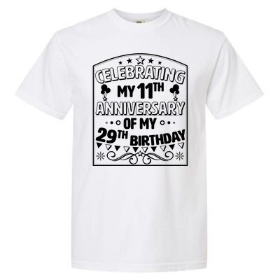 Celebrating My 11th Anniversary of My 29th Birthday 40th Birthday Garment-Dyed Heavyweight T-Shirt