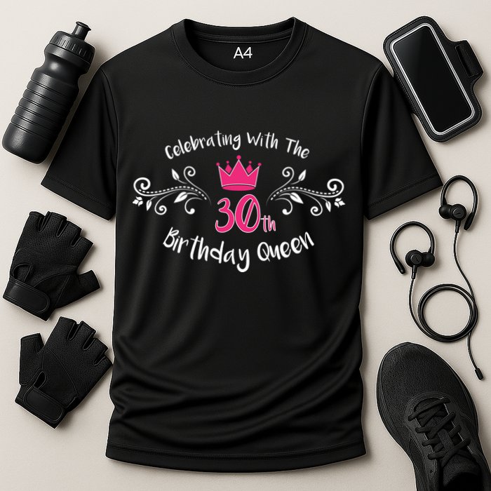Celebrating With The 30th Birthday Queen Cooling Performance Crew T-Shirt