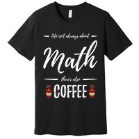 Coffee Er Math Funny School Teacher Gift Idea Gift Premium T-Shirt