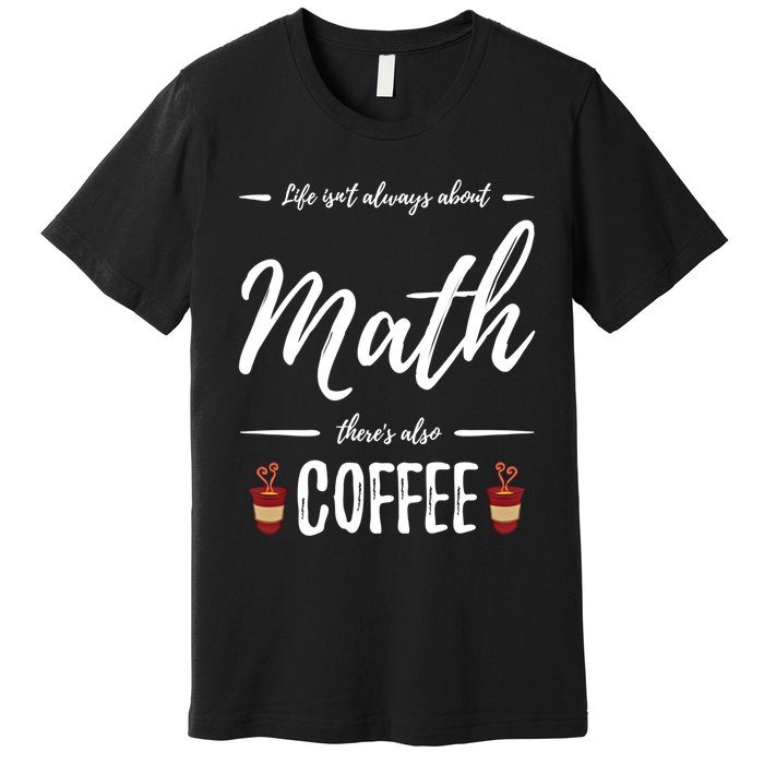 Coffee Er Math Funny School Teacher Gift Idea Gift Premium T-Shirt